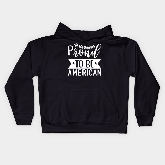 Proud To Be American Fourth American USA Flag Kids Hoodie by BeHappy12